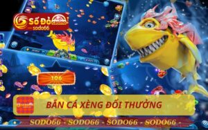 BẮN CÁ XÈNG ĐỔI THƯỞNG TRÊN SODO66