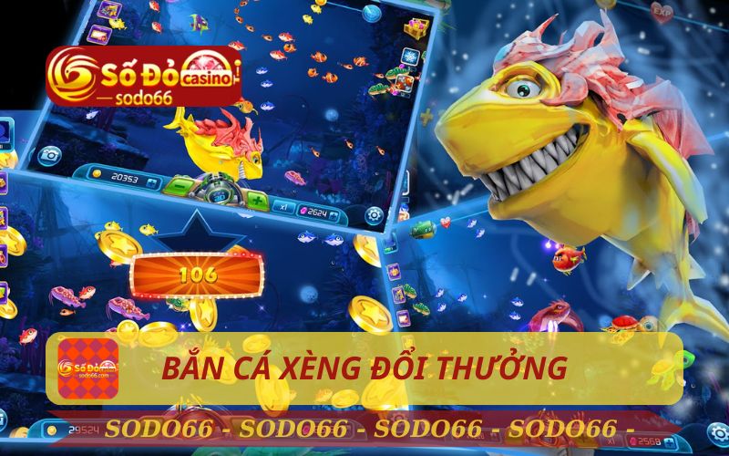 BẮN CÁ XÈNG ĐỔI THƯỞNG TRÊN SODO66