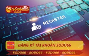 HƯỚNG DẪN ĐĂNG KÝ TÀI KHOẢN SODO66