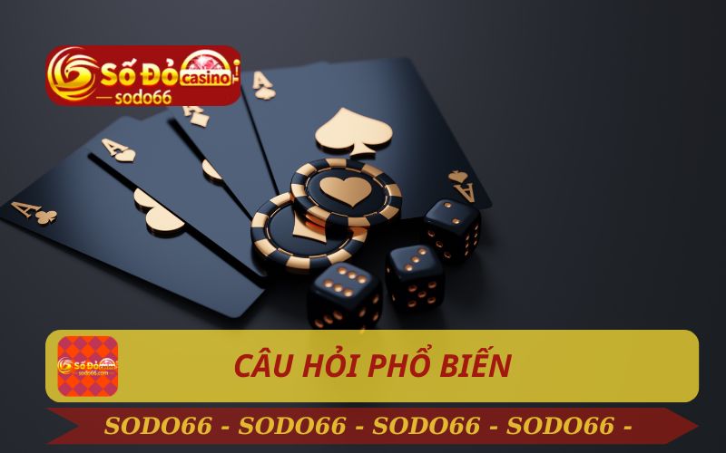 FAQ - CÂU HỎI PHỔ BIẾN CHO NGƯỜI MỚI TRÊN SODO66