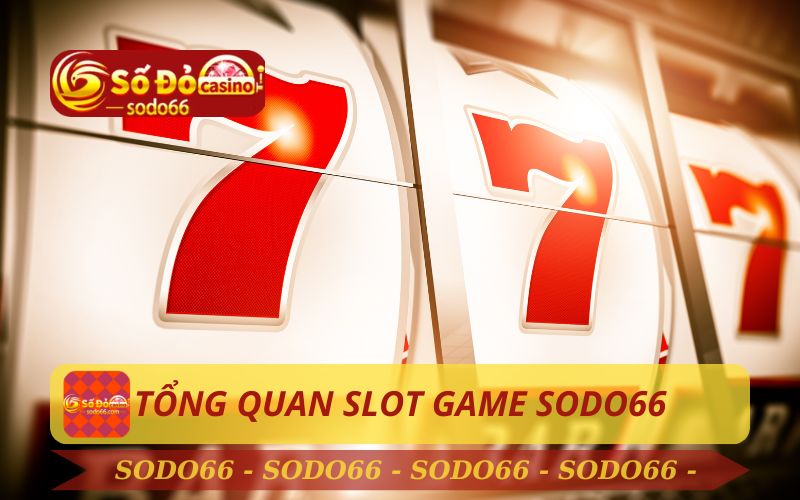 TỔNG QUAN VỀ SẢNH SLOT GAME TẠI SODO66