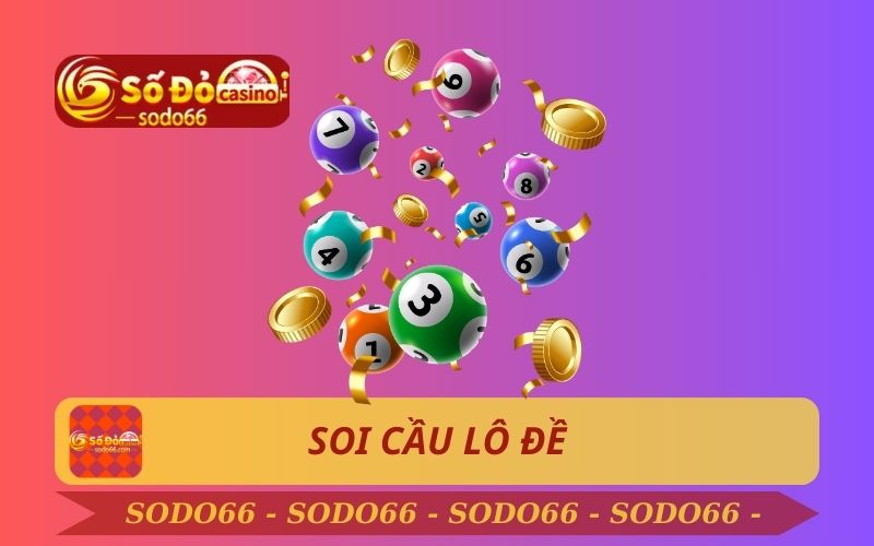 SOI CẦU LÔ ĐỀ CHÍNH XÁC TRÊN SODO66